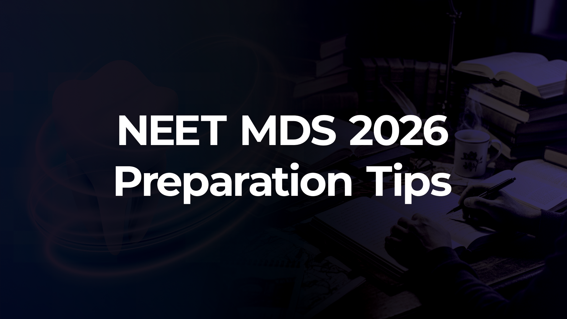 NEET MDS 2026 Preparation Tips